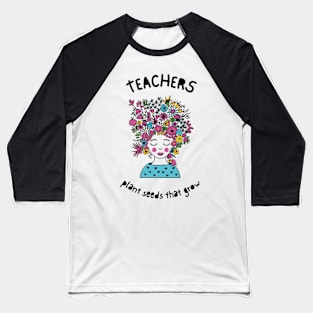 Teachers plant seeds that grow. Baseball T-Shirt